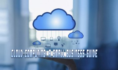 Cloud Computing: A Small Business Guide