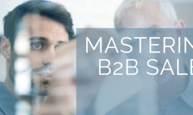 Mastering B2B Sales: A Comprehensive Guide